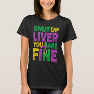 Shut Up Liver You Are Fine Drinking Mardi Gras 10 T-Shirt