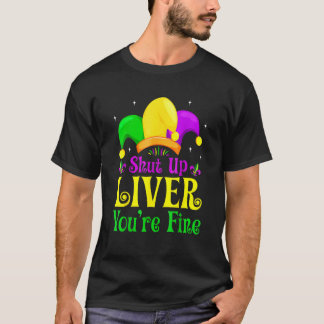 Shut Up Liver You Are Fine Drinking Mardi Gras 1 T-Shirt