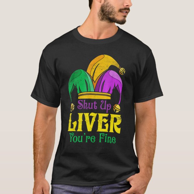 Shut Up Liver You Are Fine  Drinking Mardi Gras 9 T-Shirt (Front)