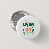 Shut up Liver You Are Fine Funny St. Patric Quote