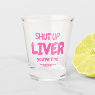 Shut Up Liver You’re Fine Funny Personalised Shot Glass