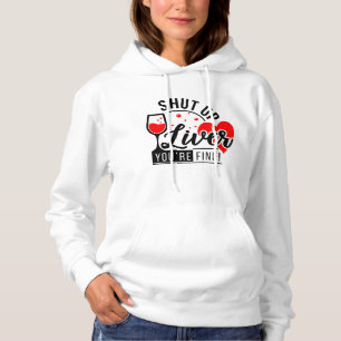 Shut Up Liver Your Fine Hoodie