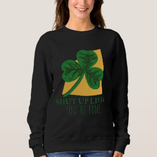 Shut Up Liver Youre Fine 2 Sweatshirt