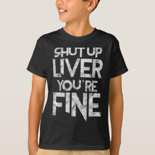 Shut Up Liver Youre Fine Bbq Barbeque Funny Grill T-Shirt