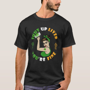 Shut Up Liver You're Fine Beer Clover St Patrick's T-Shirt