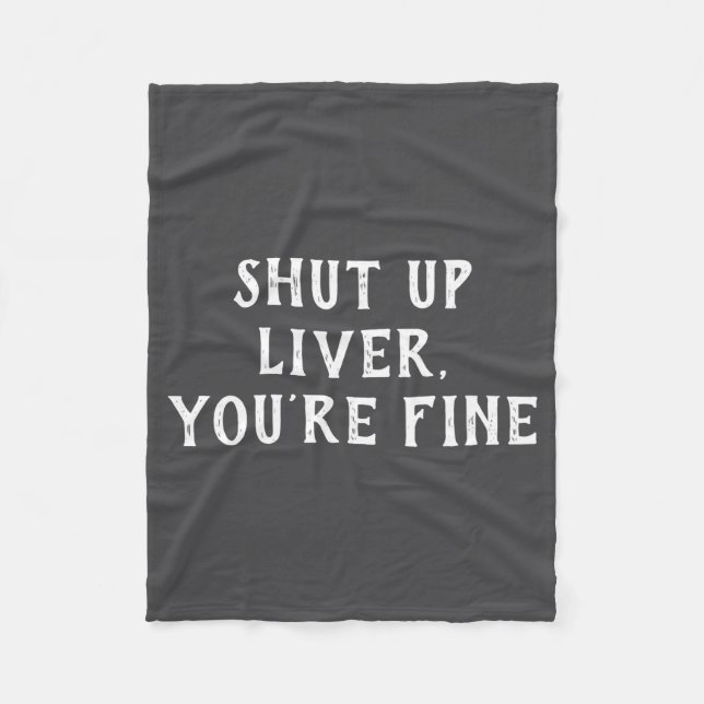 Shut Up Liver Youre Fine Drinking Humor  Fleece Blanket (Front)