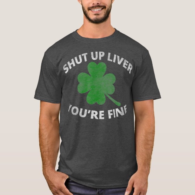 Shut Up Liver Youre Fine   Funny Beer Drinking T-Shirt (Front)