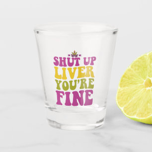 Shut up Liver You're Fine Funny Mardi Gras Gift Shot Glass