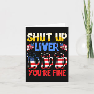 Shut Up Liver You're Fine Independence Day Usa Dri Card