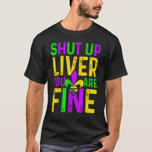 Shut Up Liver You're Fine Mardi Gras Festival Alco T-Shirt