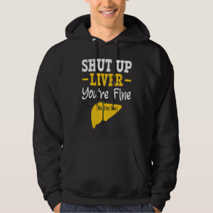 Shut Up Liver You're Fine No I'm Not Liver Disease Hoodie