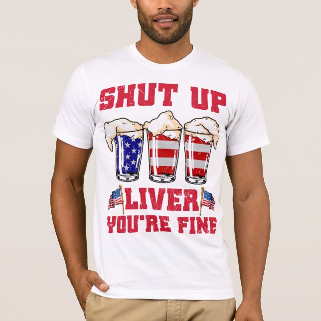 SHUT UP LIVER YOU'RE FINE RED WHITE BLUE T-Shirt (Front)