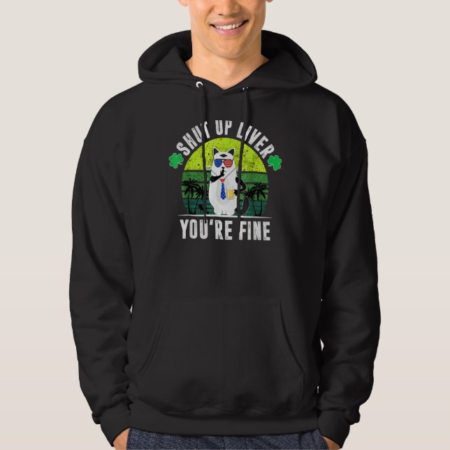 Shut Up Liver You're Fine St Patrick's Day Beer Dr Hoodie (Front)