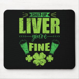 Shut Up Liver You're Fine St Patrick's Day Stamina Mouse Pad