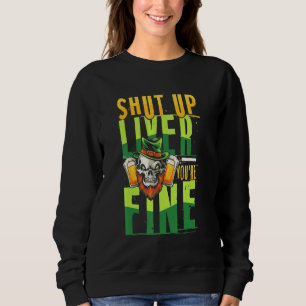 Shut up liver youre fine St Patricks fun Sweatshirt