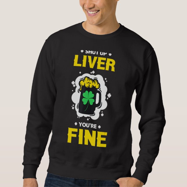 shut up liver youre fine sweatshirt (Front)