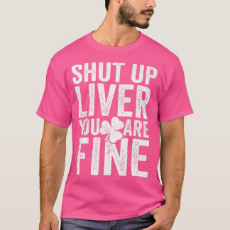 Shut Up Liver Youre Fine T  Women Men Beer Drinker T-Shirt