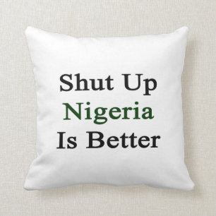 Shut Up Nigeria Is Better Cushion