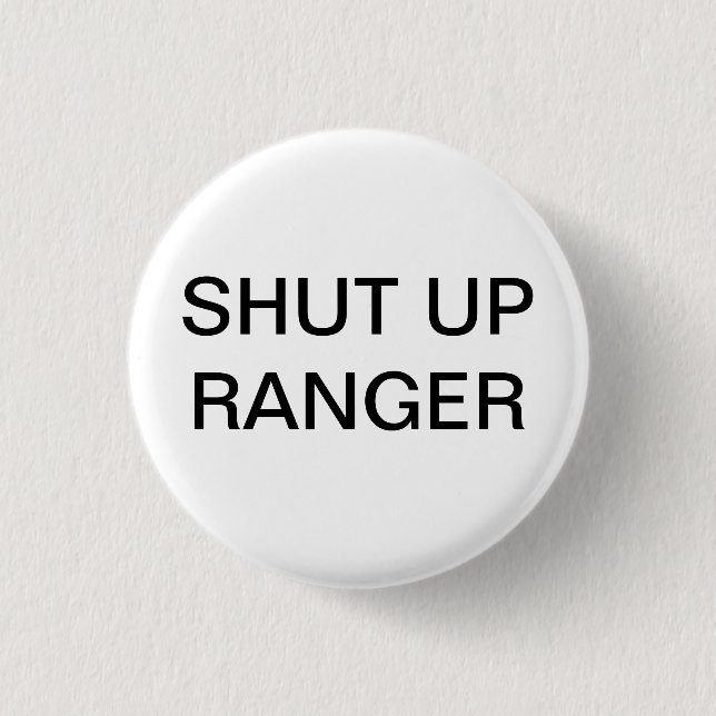 Shut up Ranger 3 Cm Round Badge (Front)
