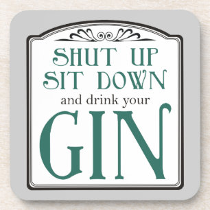 Shut Up, Sit Down, and Drink Your Gin Coaster