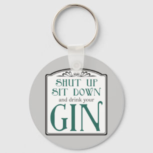 Shut Up, Sit Down, and Drink Your Gin Key Ring