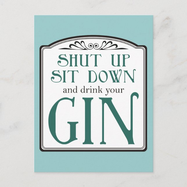 Shut Up, Sit Down, and Drink Your Gin Postcard (Front)