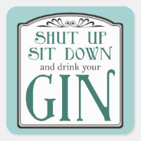 Shut Up, Sit Down, and Drink Your Gin