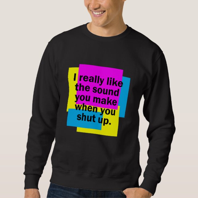 Shut Up Sound Sweatshirt (Front)