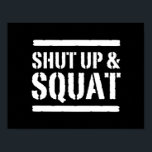 Shut Up & Squat Poster<br><div class="desc">Less talking and more squatting.</div>
