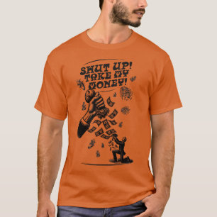 Shut up Take my money T-Shirt