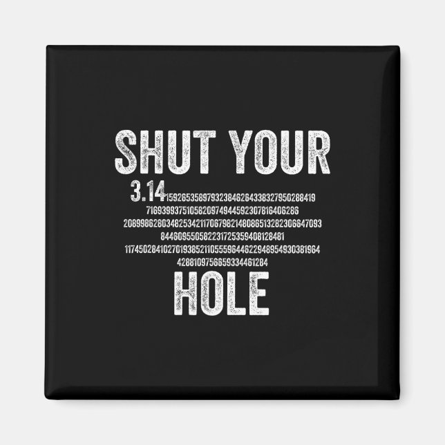Shut Your 3.14 Hole Pi Day Math Teacher Student Ma Magnet (Front)