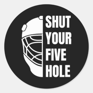 Shut Your Five Hole Funny Hockey Goalie Saying 5ho Classic Round Sticker
