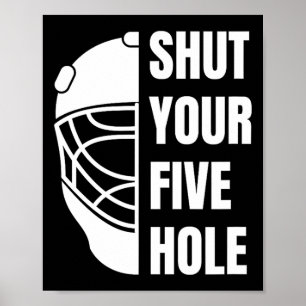 Shut Your Five Hole Funny Hockey Goalie Saying 5ho Poster