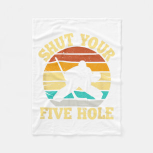 Shut Your Five Hole Funny Ice Hockey Goalie  Fleece Blanket