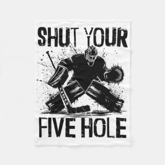 Shut Your Five Hole - Funny Ice Hockey Goalie  Fleece Blanket