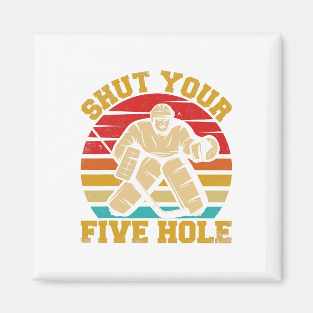 Shut Your Five Hole Funny Ice Hockey Goalie  Magnet (Front)