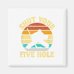 Shut Your Five Hole Funny Ice Hockey Goalie Magnet