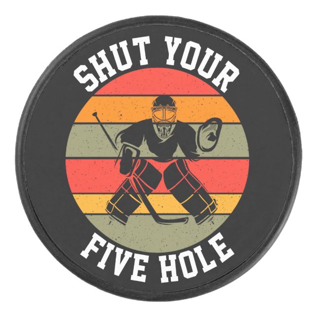 Shut Your Five Hole Hockey Goalie  Hockey Puck (Front)