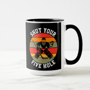 Shut Your Five Hole Hockey Goalie Mug