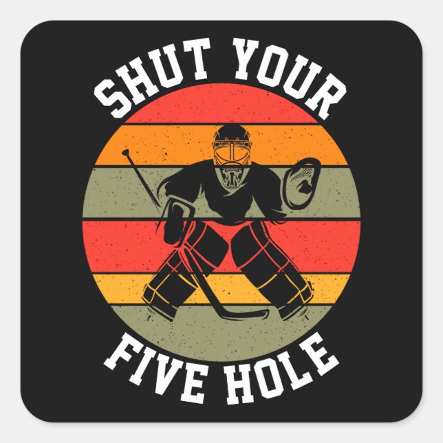 Shut Your Five Hole Hockey Goalie Square Sticker (Front)