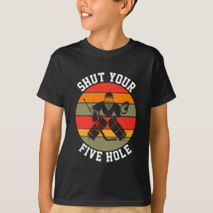 Shut Your Five Hole Hockey Goalie T-Shirt