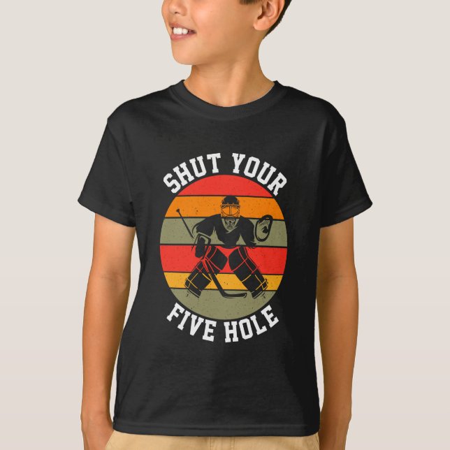 Shut Your Five Hole Hockey Goalie  T-Shirt (Front)