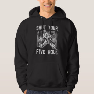 Shut Your Five Hole Ice Sport Ice Hockey Teammate Hoodie