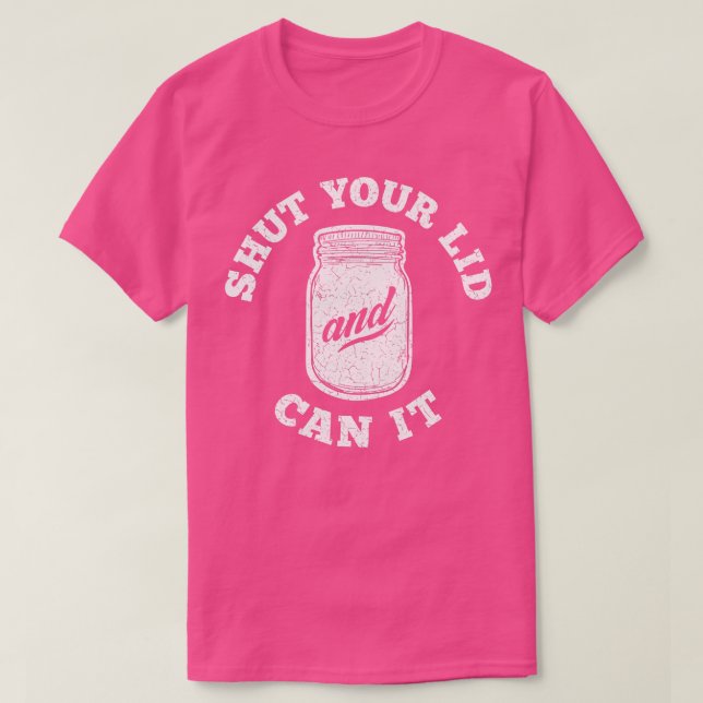 Shut Your Lid and Can It Distressed T-Shirt (Design Front)
