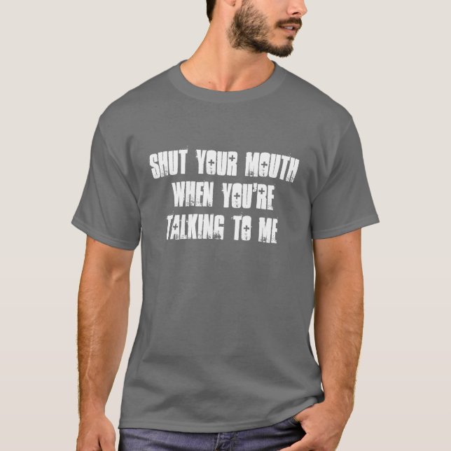 Shut Your Mouth! T-Shirt (Front)