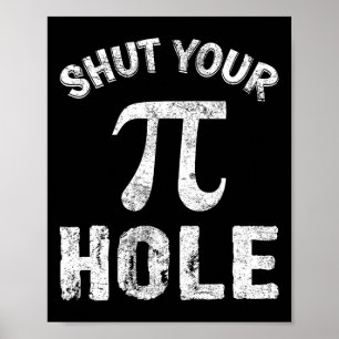 Shut Your Pi Hole Funny Pi Day Math Teacher Nerd G Poster