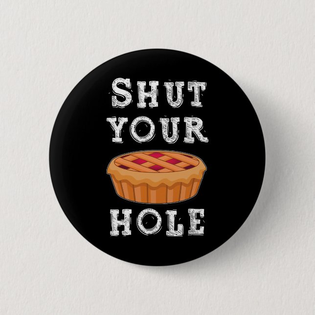 Shut Your Pie Hole Hilarious Sarcastic Thanksgivin 6 Cm Round Badge (Front)