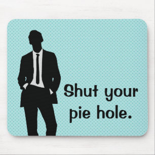 Shut Your Pie Hole Mouse Pad