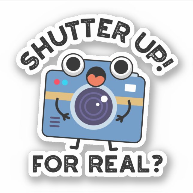 Shutter Up For Real Funny Camera Photography Pun  (Front)
