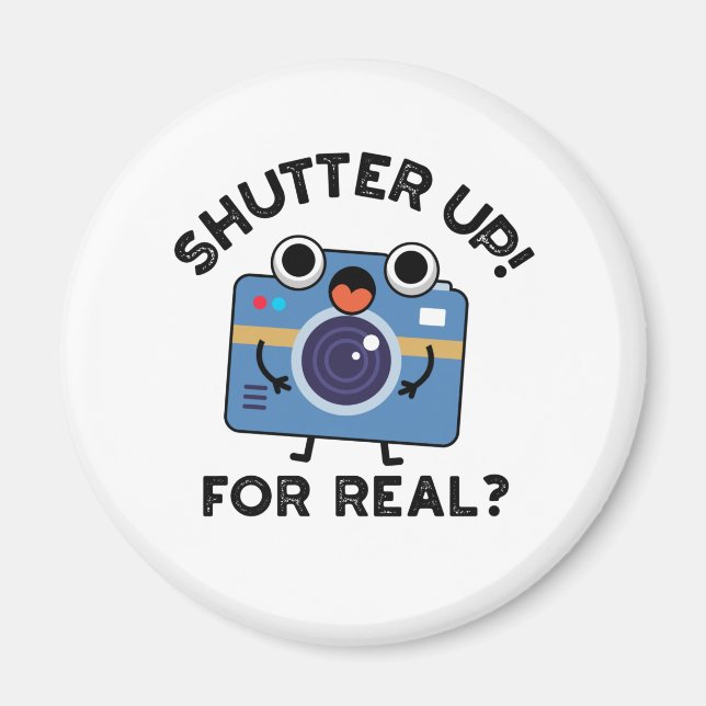 Shutter Up For Real Funny Camera Photography Pun  Magnet (Front)